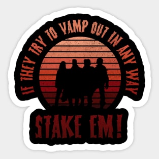 If they vamp out in any way, Stake em...! Sticker